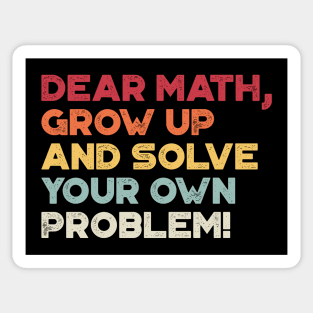 Dear Math Grow Up And Solve Your Own Problem Funny (Sunset) Sticker